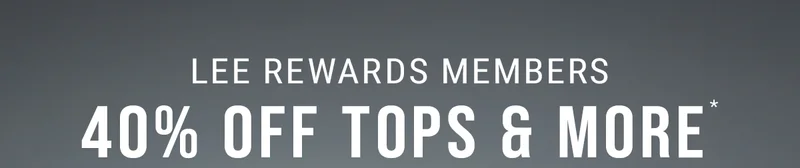 Lee Rewards Members 40%Off Tops & More*