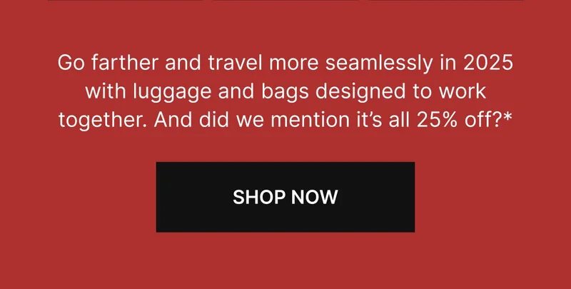 Go farther and travel more seamlessly in 2025 with luggage and bags designed to work together. And did we mention it’s all 25% off?* SHOP NOW