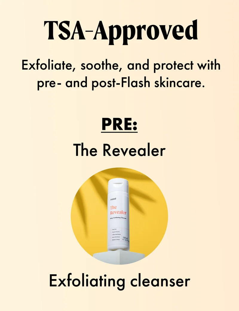 H3: TSA-Approved S3: Exfoliate, soothe, and protect with pre- and post-Flash skincare. PRE: The Revealer