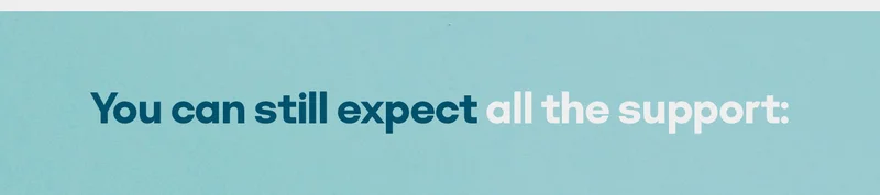 You can still expect all the support: