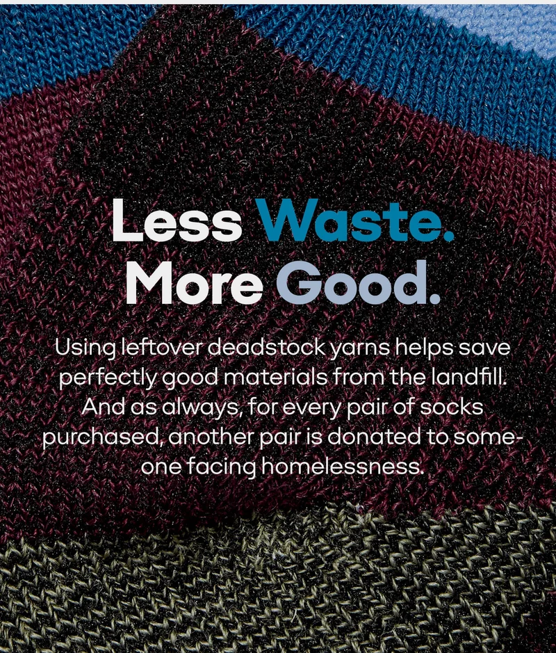 Less Waste. More Good. | Using leftover deadstock yarns helps save perfectly good materials from the landfill. And as always, for every pair of socks purchased, another pair is donated to someone facing homelessness.