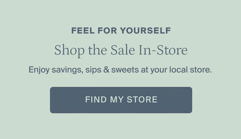 Shop the sale in-store. Find my store.