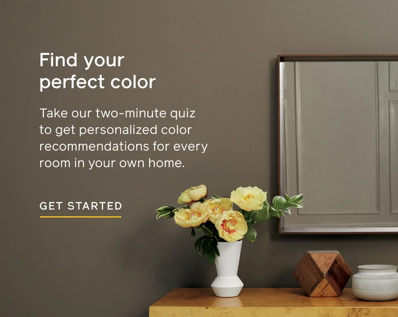 Find your perfect color. Take out two-minute quiz to get personalized color recommendations for every room in your own home. GET STARTED