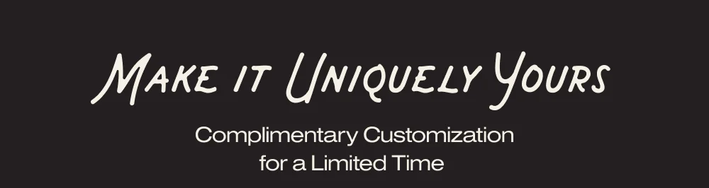 Complimentary customization for a limited time
