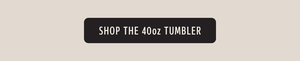 Shop the 40oz tumbler