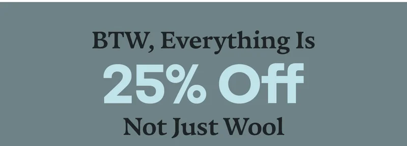 BTW, Everithing Is 25% Off Not Just Wool