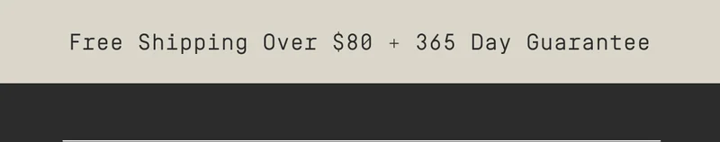 Free Shipping Over $80 + 365 Day Guarantee