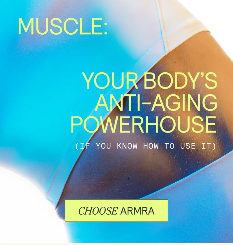 Muscle: Your Body's Anti-Aging Powerhouse (if you know how to use it). CHOOSE ARMRA