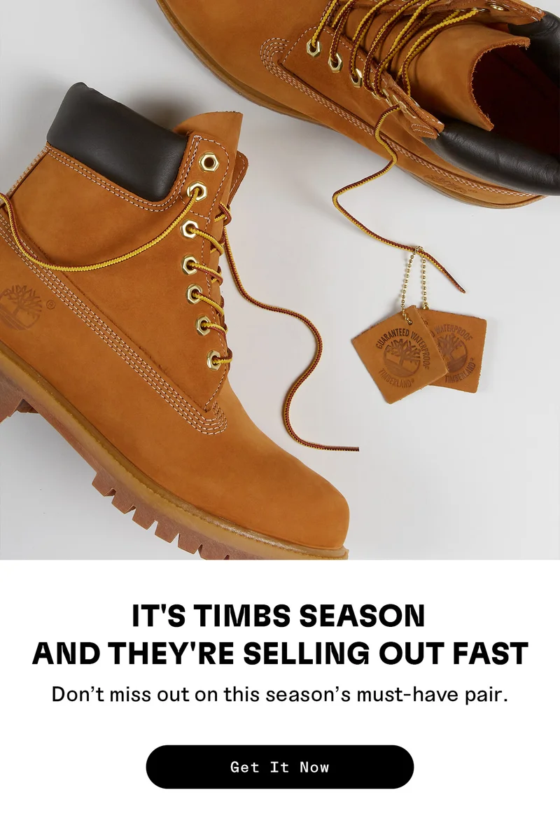 Its Timbs season and they're selling out fast. Don't miss out on this season's must-have pair. Get It Now.