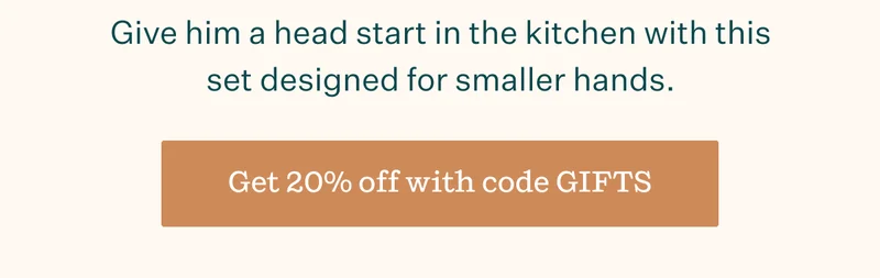 Give him a head start in the kitchen with this set designed for smaller hands. | Get 20% off with code GIFTS