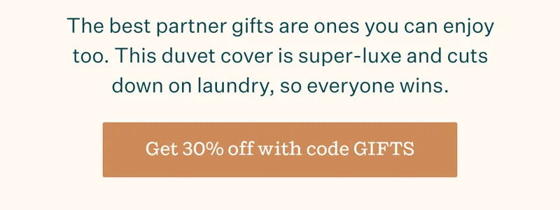The best partner gifts are ones you can enjoy too. This duvet cover is super-luxe and cuts down on laundry, so everyone wins. | Get 30% off with code GIFTS