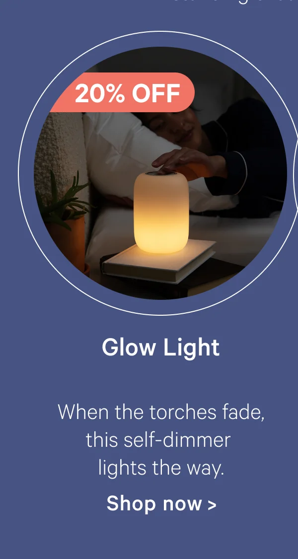 Glow Light; When the torches fade, this self-dimmer lights the way.