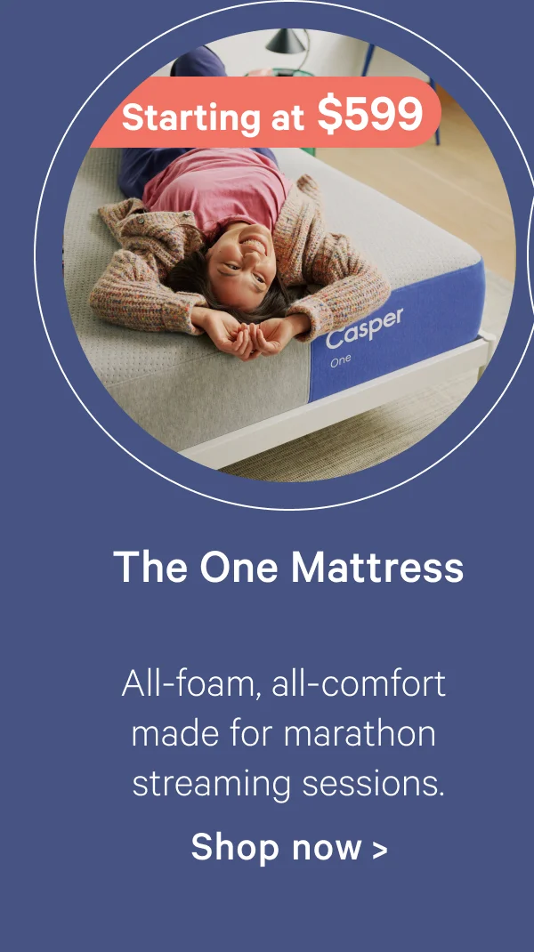 The One Mattress; All-foam, all-comfort made for marathon streaming sessions.