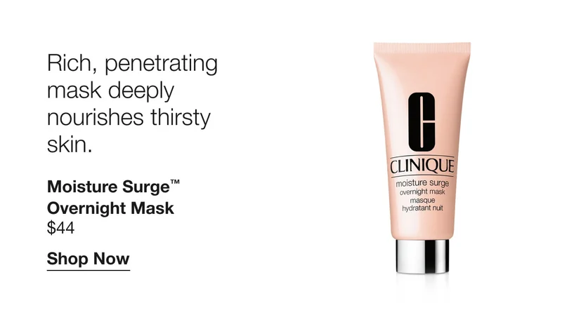 Rich, penetrating mask deeply nourishes thirsty skin. | Moisture Surge™ Overnight Mask $44 | Shop Now