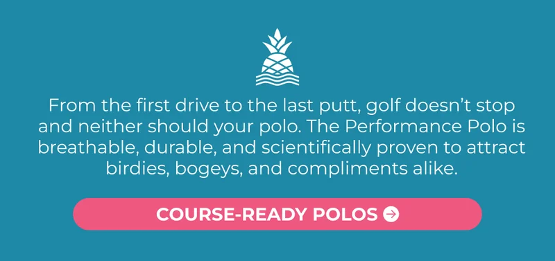 From the first drive to the last putt, golf doesn’t stop and neither should your polo. The Performance Polo is breathable, durable, and scientifically proven to attract birdies, bogeys, and compliments alike.