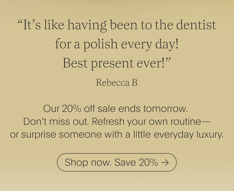 Our 20% off sale ends tomorrow.  Don’t miss out. Refresh your own routine—or surprise someone with a little everyday luxury.