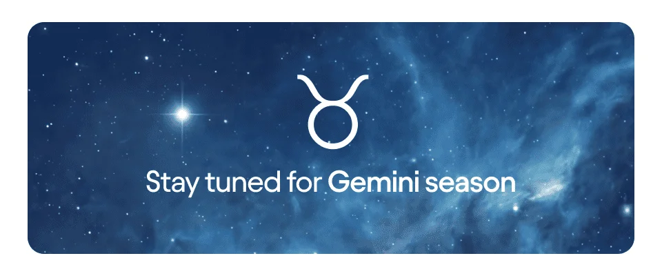 Stay tuned for Gemini season