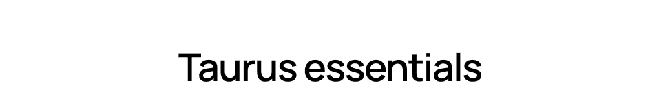 Taurus essentials