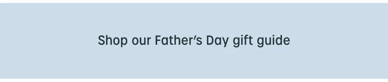 Shop our Father's Day gift guide