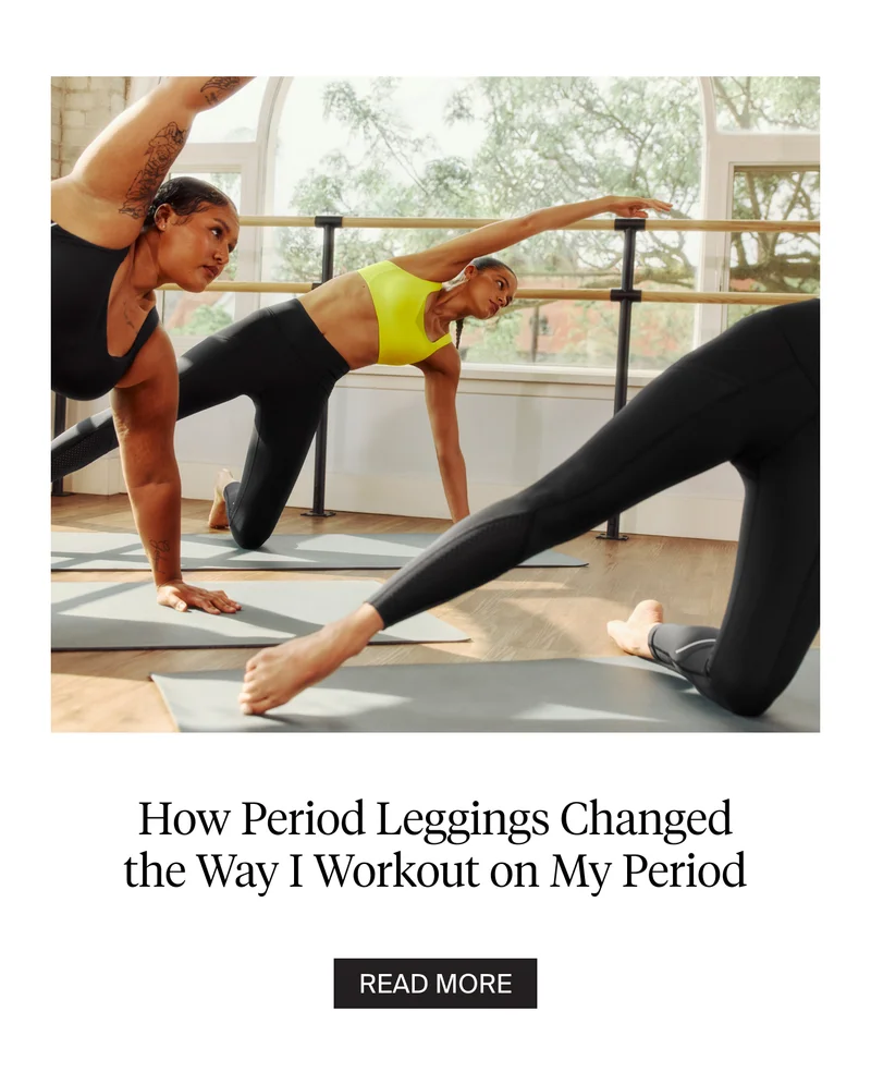 How period leggings changed the way I workout on my period. READ MORE.
