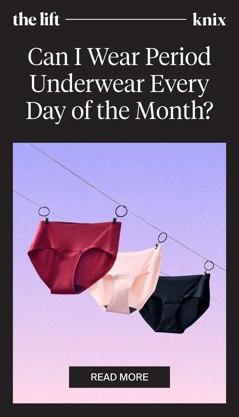 The Lift by Knix. Can i wear period underwear every day of the month? READ MORE.