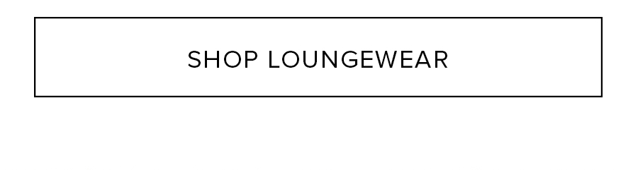 SHOP LOUNGEWEAR