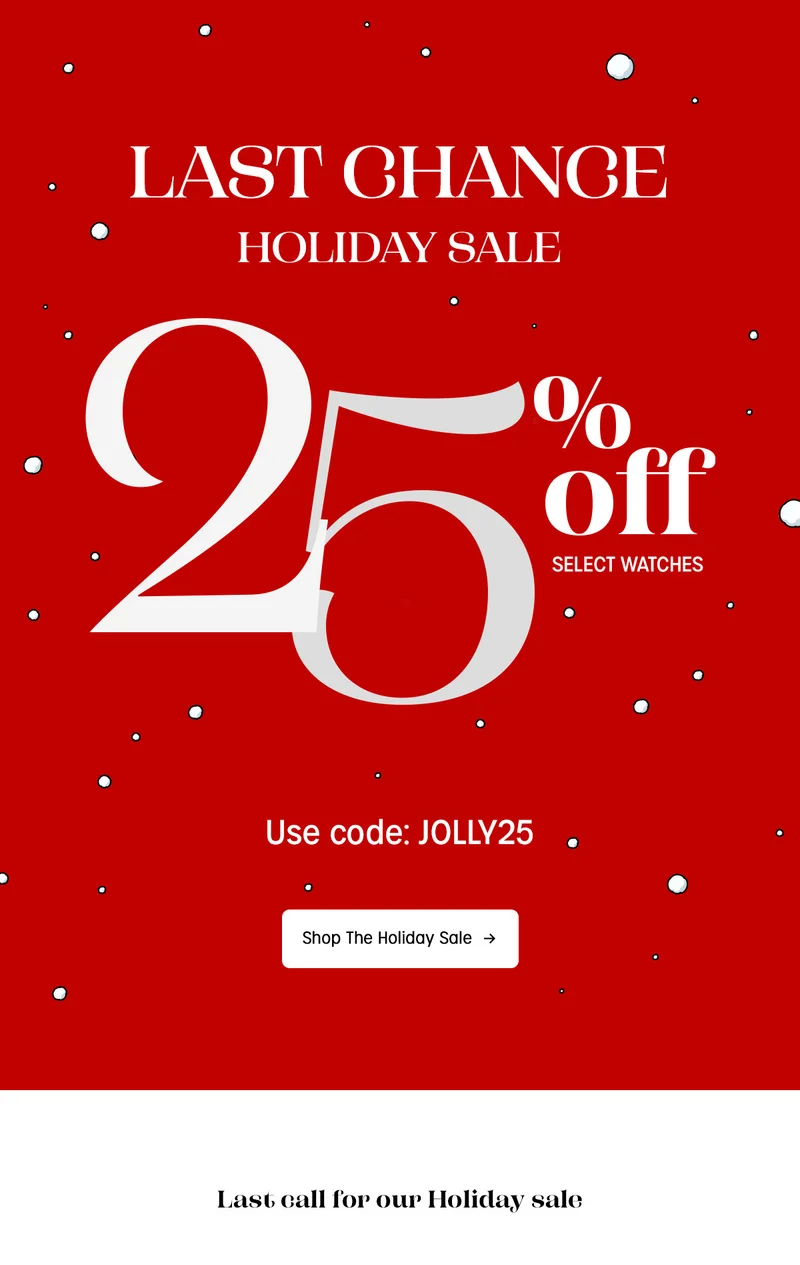 LAST CHANCE HOLIDAY SALE | 25% off SELECT WATCHES | Use code: discount code | Shop The Holiday Sale