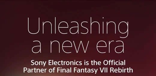 Unleashing a new era | Sony Electronics is the Official Partner of Final Fantasy VII Rebirth