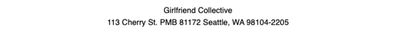 Girlfriend Collective. 113 Cherry St PMB 81172 Seattle, WA 98104-2205
