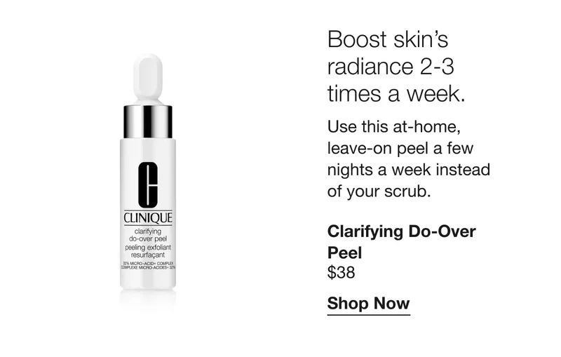 Boost skin’s radiance 2-3 times a week. | Use this at-home, leave-on peel a few nights a week instead of your scrub. Clarifying Do-over Peel $38 | Shop Now
