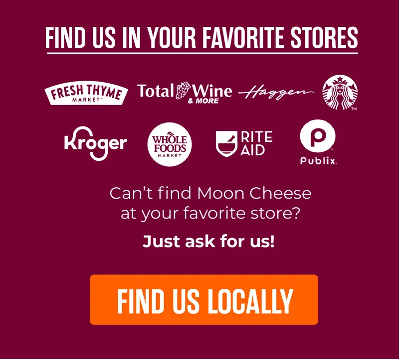 Moon Cheese | Find us in your favorite stores | Total Wine & More, Whole Foods Market, Kroger, Publix, Starbucks | Find us locally