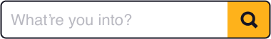 What're you into?