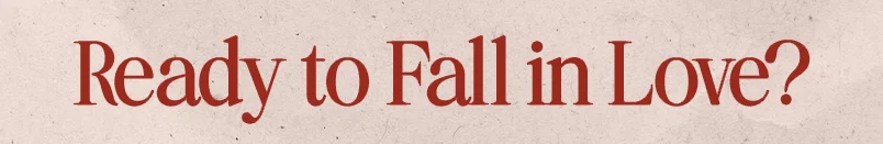 Ready to Fall in Love?
