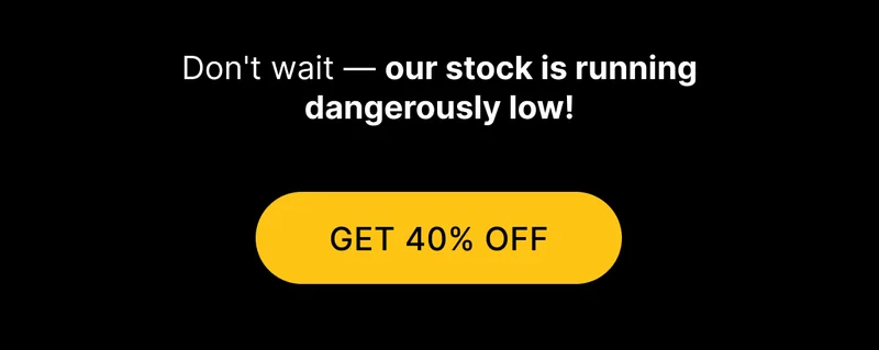 Don't wait — our stock is running dangerously low! [ GET 40% OFF ]