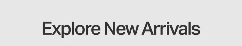 Explore New Arrivals