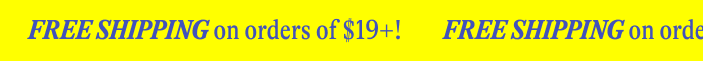 FREE SHIPPING on orders of $19+!