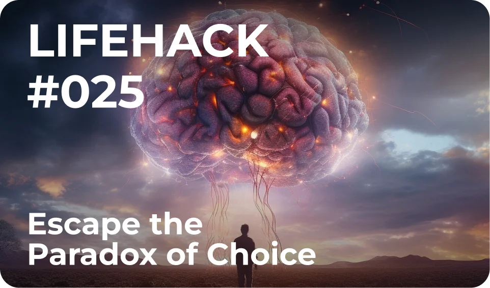 Lifehack #25 Escape the Paradox of Choice