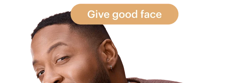 Give good face
