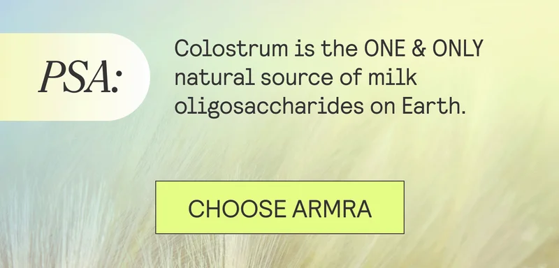 Colostrum is the one and only natural source of milk oligosaccharides on Earth.