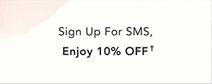 Sign up for SMS. Enjoy 10% off