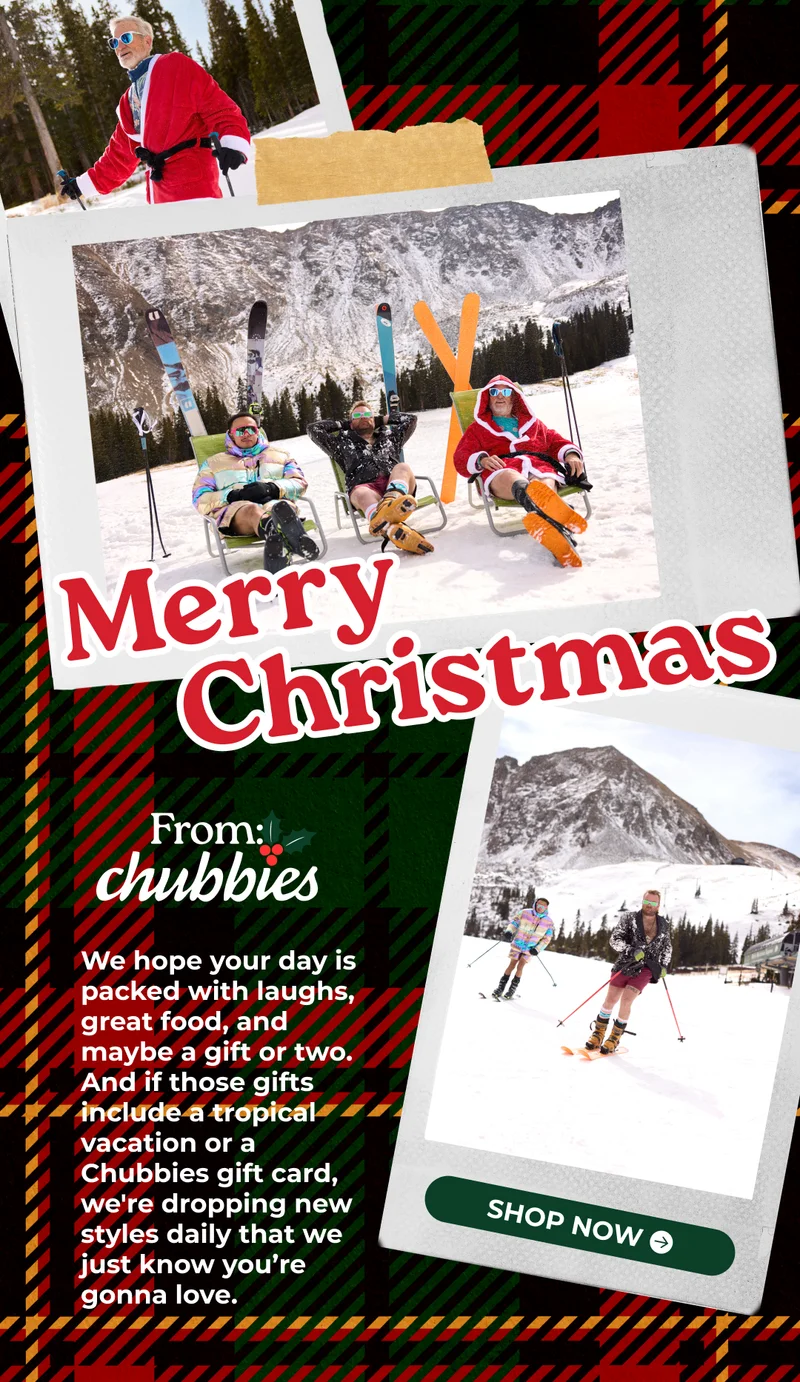 We hope your day is packed with laughs, great food, and maybe a gift or two. And if those gifts include a tropical vacation or a Chubbies gift card, we're dropping new styles daily that we just know you’re gonna love.