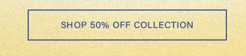 Shop 50% Off Collection sale button