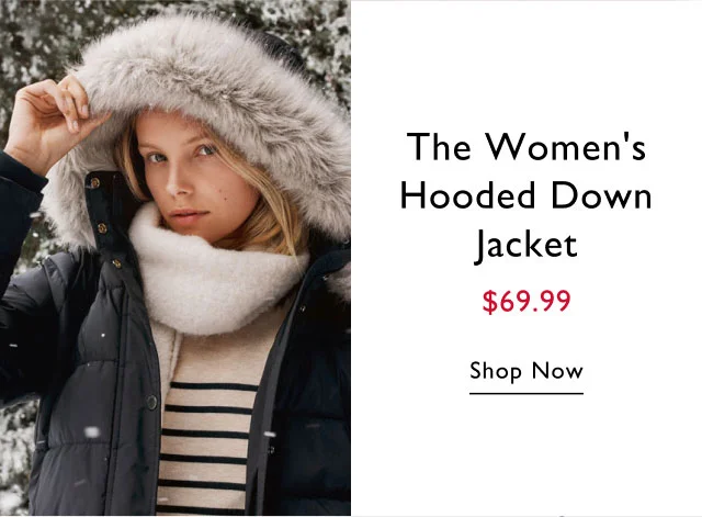 The women's hooded down jacket $69.99                                            Shop now