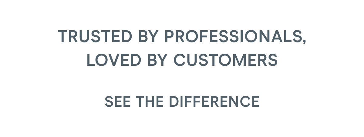 Trusted by Professionals, Loved by Customers! See the Difference:
