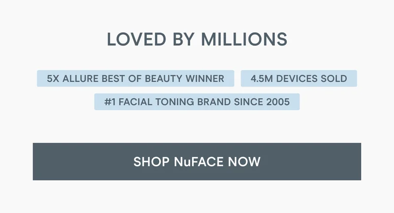 Loved by Millions! Awarded: 5x Allure Best of Beauty Winner | 4.5M Devices Sold | #1 Facial Toning Brand Since 2005 *Click here to shop NuFACE now!