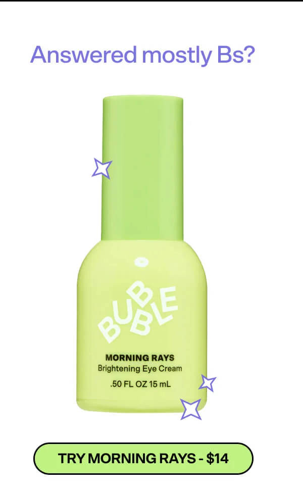 Answered mostly Bs? TRY MORNING RAYS - $14