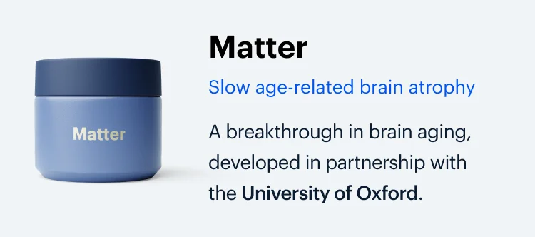 Matter | Slow age-related brain atrophy | A breakthrough in brain aging, developed in partnership with the University of Oxford.