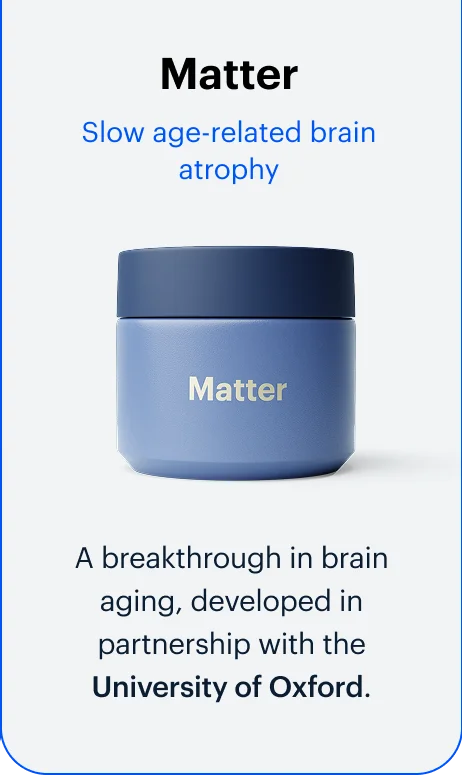 Matter | Slow age-related brain atrophy | A breakthrough in brain aging, developed in partnership with the University of Oxford.
