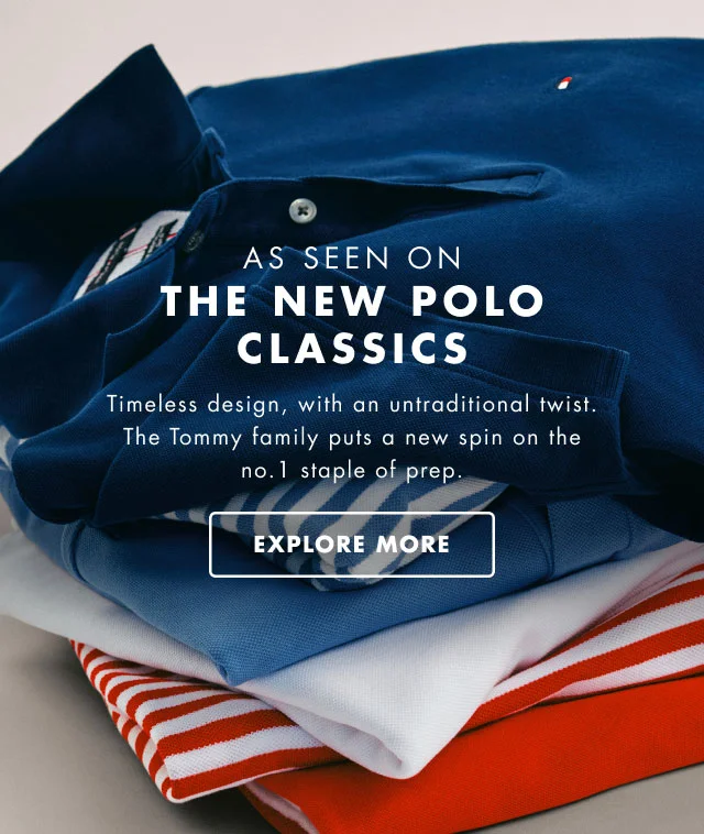 As seen on the new polo classics                                            Timeless design, with an untraditional twist. The Tommy family puts a new spin on the no. 1 staple of prep.                                            Explore more