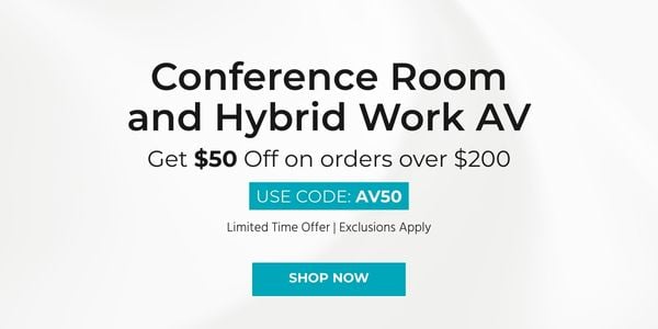 Conference Room & Hybrid Work AV Get $50 off on orders over $200 Use Code: AV50
